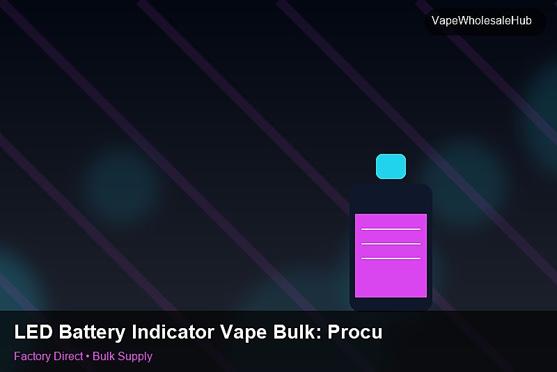 LED Battery Indicator Vape Bulk — LED Battery Indicator Vape Bulk: Procurement Strategy | 2026 Edition photo 1