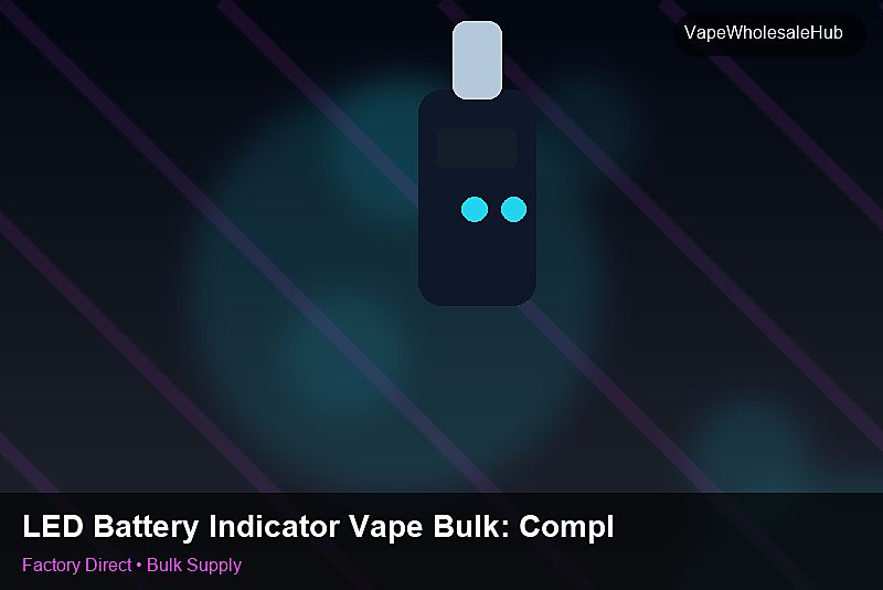 LED Battery Indicator Vape Bulk — LED Battery Indicator Vape Bulk: Compliance Standards | 2026 Edition photo 2
